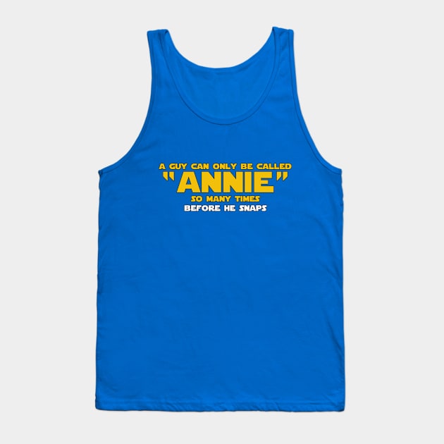 A Guy Can Only Be Called Annie Tank Top by geeklyshirts